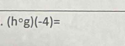 (hcirc g)(-4)=