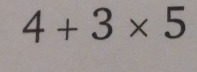 4+3* 5