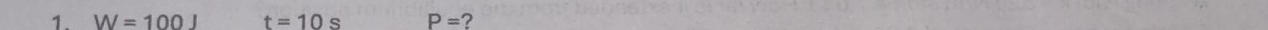 W=100J t=10s P= ?