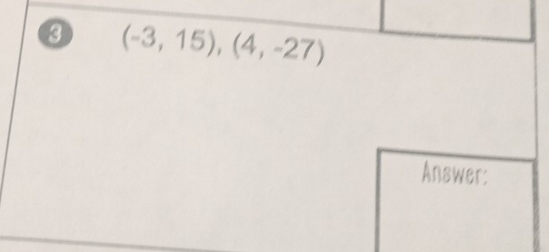 3 (-3,15),(4,-27)
Answer: