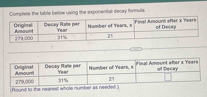 Complete the table below using the exponential decay formula. 
(Round to the nearest whole n