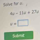 Solve for u.
4u-11u+27u
u=□
Submit