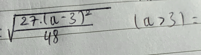 sqrt(frac 27.(a-3)^2)48 (a>3)=