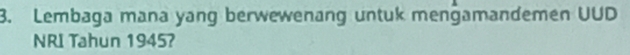 Lembaga mana yang berwewenang untuk mengamandemen UUD 
NRI Tahun 1945?