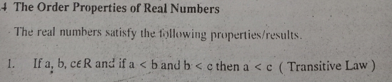 The Order Properties of Real Numbers 
The real numbers satisfy the following properties/results. 
1. If a, b, c∈ R a nc^3 if a and b then a ( Transitive Law )