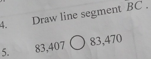 Draw line segment BC. 
5. 83, 407 ) 83, 470