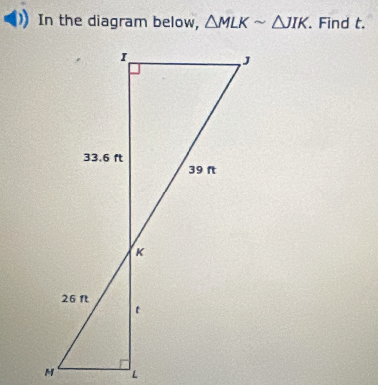 In the diagram below, △ MLKsim △ JIK. Find t.