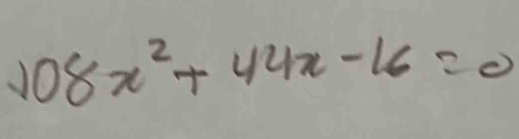 108x^2+44x-16=0