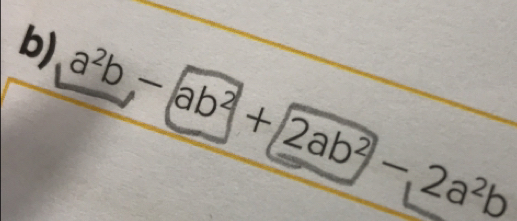 a^2b,-ab^2+2ab^2, 2a^2b