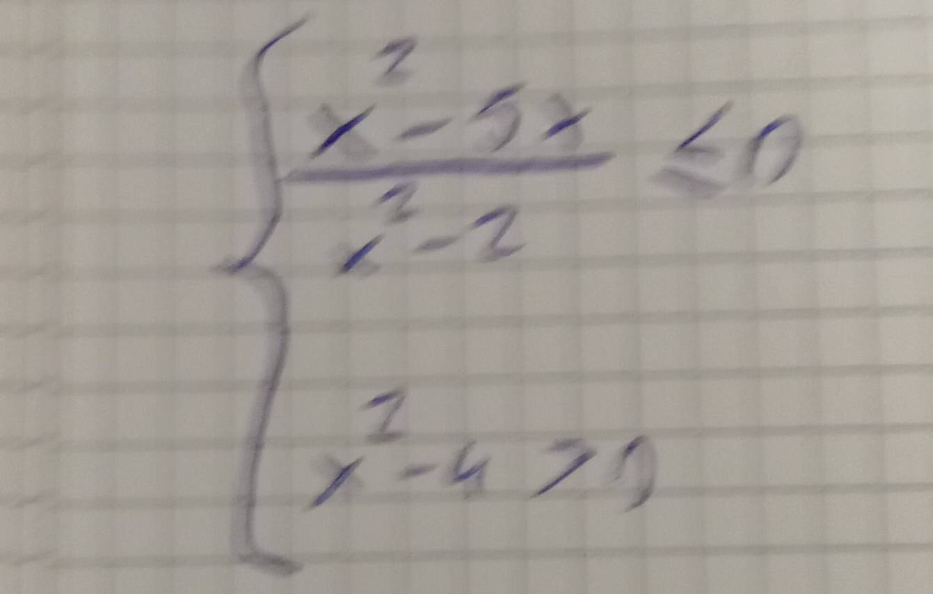 beginarrayl  (x^2-3x)/x^2-2 ≤slant 0 x^2-4>0endarray.