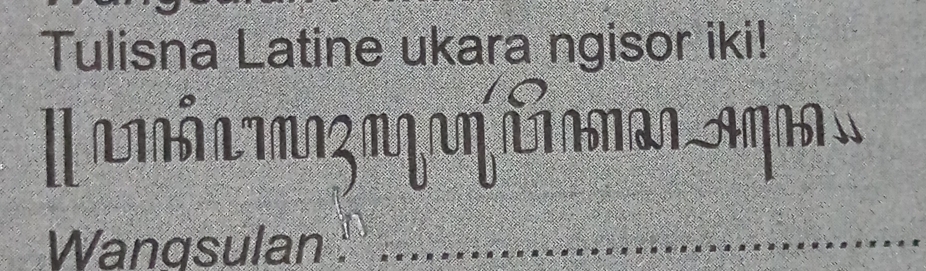 Tulisna Latine ukara ngisor iki! 
Wangsulan