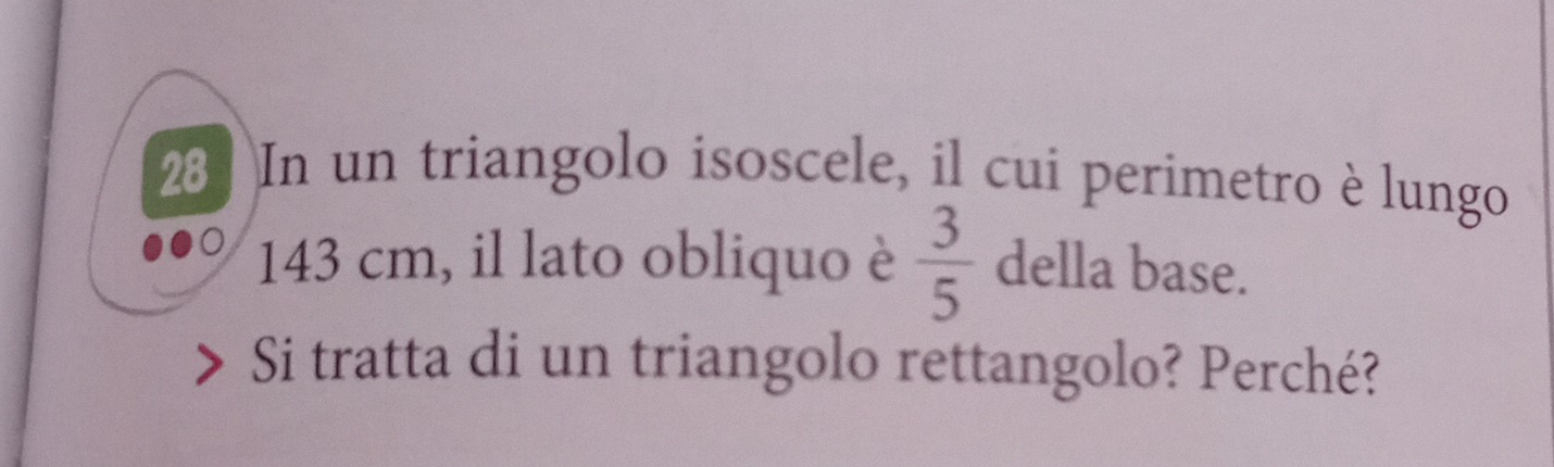 In un triangolo isoscele, il cui perimetro è lungo
143 cm, il lato obliquo è  3/5  della base. 
Si tratta di un triangolo rettangolo? Perché?