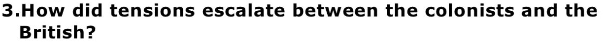 How did tensions escalate between the colonists and the 
British?