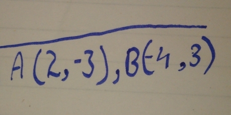 A(2,-3), B(-4,3)