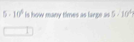 10^6 is how many times as large as 5 ∠ C