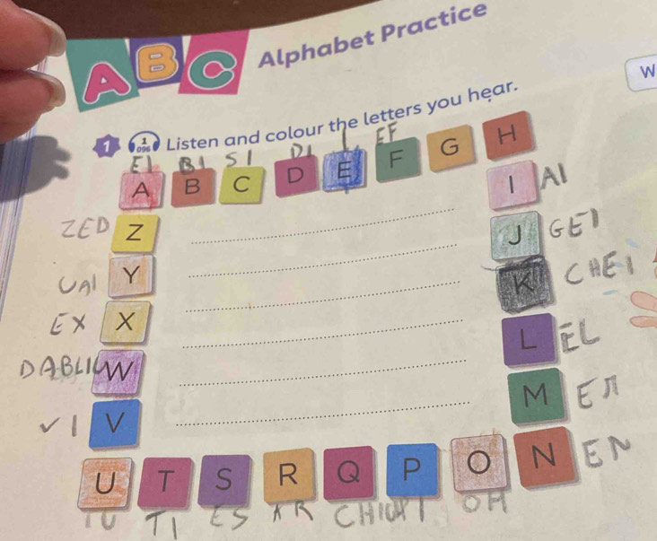 ABC Alphabet Practice 
W 
6 Listen and colour the letters you hear. 
H 

_ 
A B C D E F G 
| AI 
_ 
Z 
J GE 
JA 
_ 
Y CHE 
K 
X X_ 
L EL 
W 
_ 
_M b 
V 
N EN 
U T I S R Q P