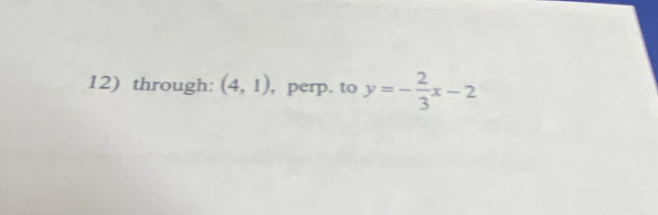 through: (4,1) , perp. to y=- 2/3 x-2