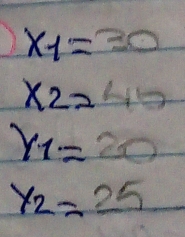 x_1=30
x_2=40
Y1=20
y_2=25