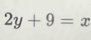 2y+9=x