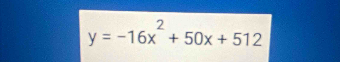 y=-16x^2+50x+512