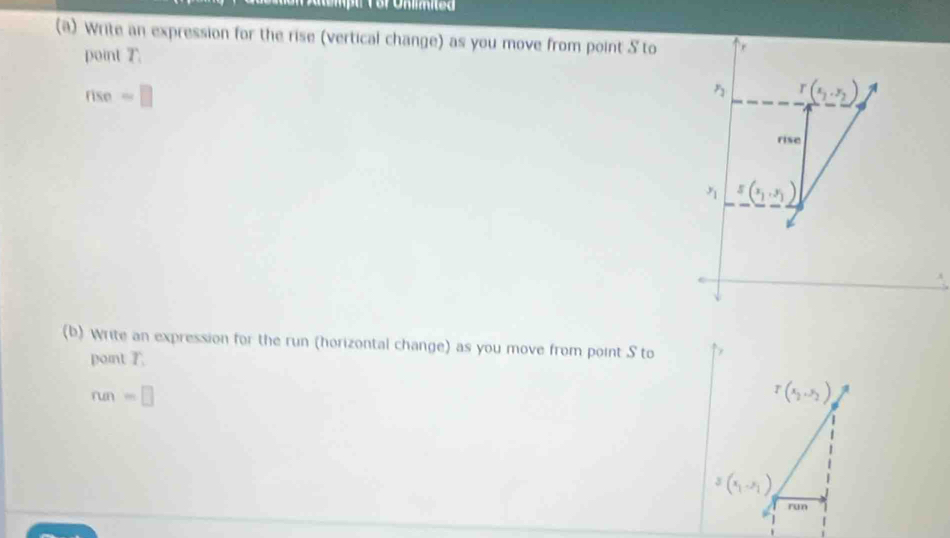 Write an expression for the rise (vertical change) as you move from point S to 
point T.
rise=□
(b) Write an expression for the run (horizontal change) as you move from point S to 
point T
run=□

run
