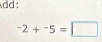 dd: 
-2+-5=□