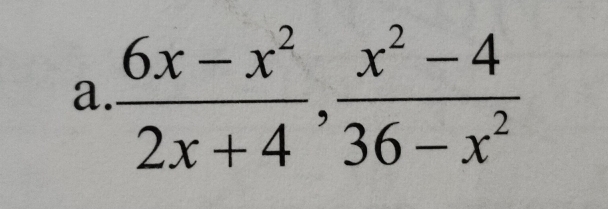  (6x-x^2)/2x+4 ,  (x^2-4)/36-x^2 