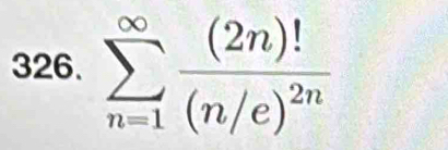 sumlimits _(n=1)^(∈fty)frac (2n)!(n/e)^2n