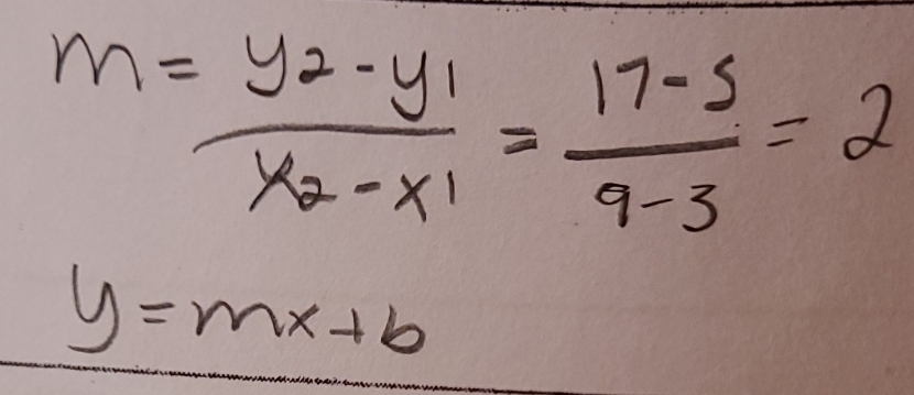 m=frac y_2-y_1x_2-x_1= (17-5)/9-3 =2
y=mx+b