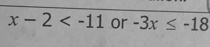 x-2 or -3x≤ -18