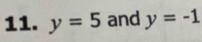 y=5 and y=-1