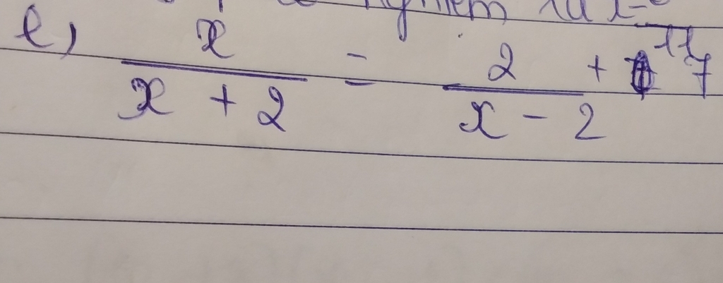 IA 
e)  x/x+2 = 2/x-2 +7