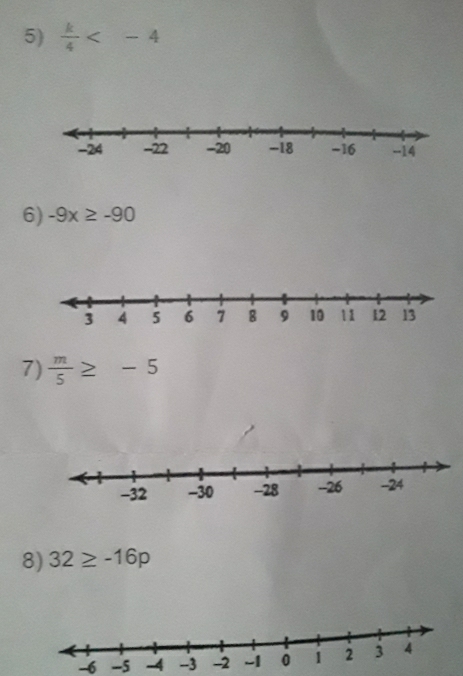  k/4 
6) -9x≥ -90
7)  m/5 ≥ -5
8) 32≥ -16p
-6 -5 -4