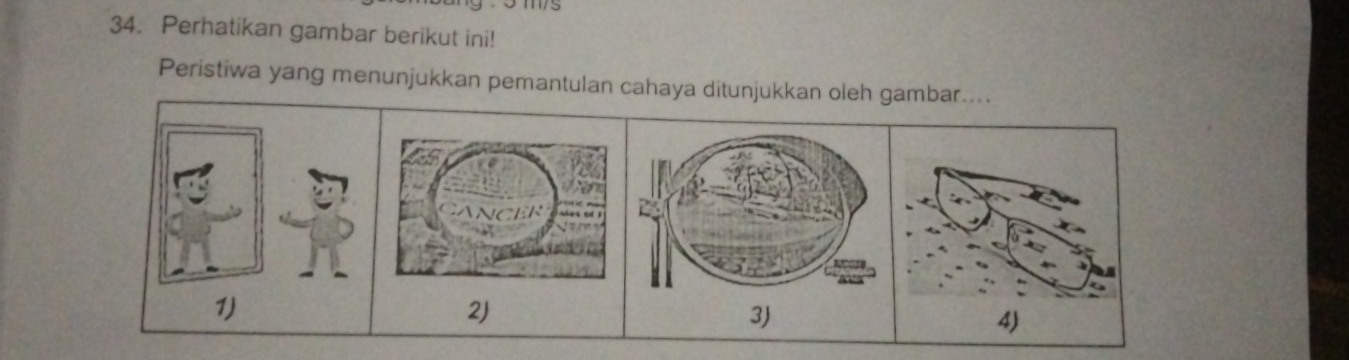 Perhatikan gambar berikut ini! 
Peristiwa yang menunjukkan pemantulan cahaya ditunjukkan oleh gambar.... 
2) 
3)