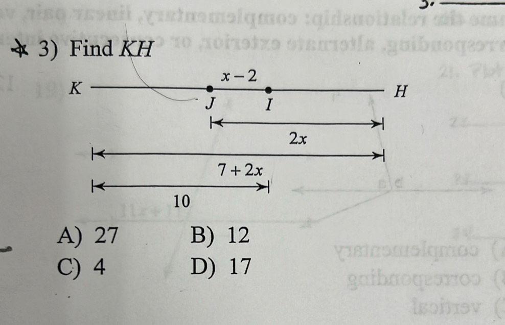 Find KH
7+2x
10
A) 27 B) 12
C) 4 D) 17