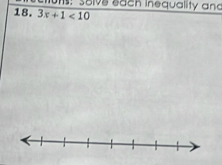 us: solve each inequality and 
18. 3x+1<10</tex>