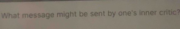 What message might be sent by one's inner critic?