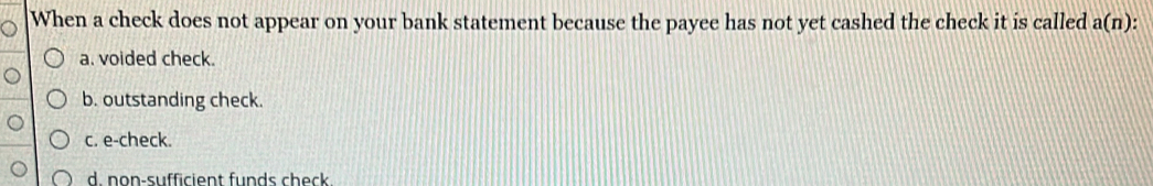 Solved: When a check does not appear on your bank statement because the ...
