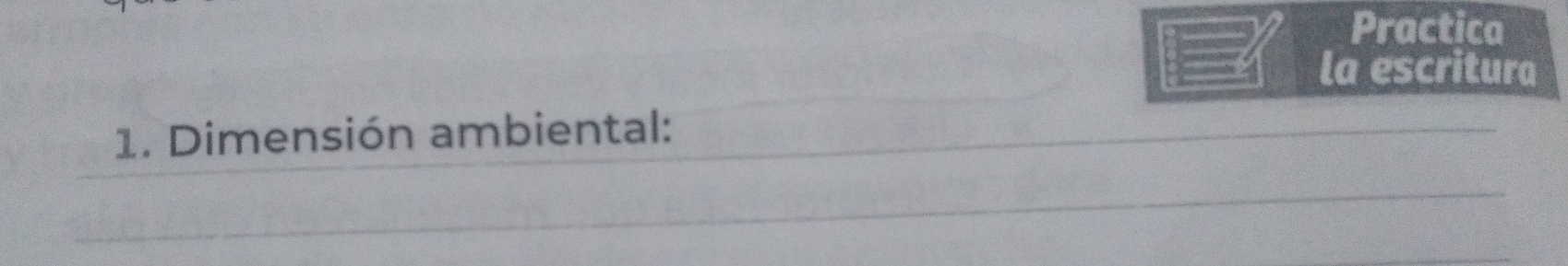 Practica 
la escritura 
1. Dimensión ambiental: