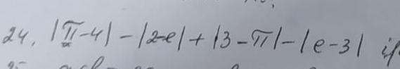 24, |π -4|-|2-e|+|3-π |-|e-3| 4