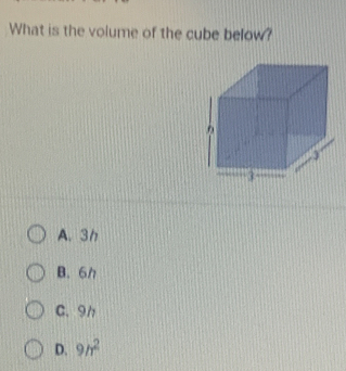 What is the volume of the cube below?
A. 3h
B、 6h
C. 91
D. 9h^2