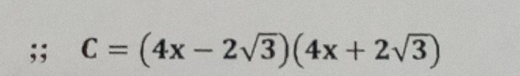 C=(4x-2sqrt(3))(4x+2sqrt(3))