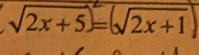 √2x+5=√2x+1)