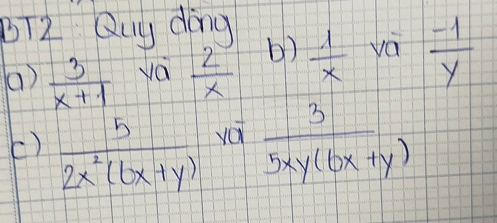 BT2 Quy dany 
()  3/x+1 
va  2/x 
b)  1/x   (-1)/y 
yá 
()  5/2x^2(6x+y) 
va  3/5xy(16x+y) 