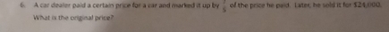 A car dealer paid a certain price for a car and marked it up by  1/5  of the price he paid. Later, he sold it for $24,(00. 
What is the original price?