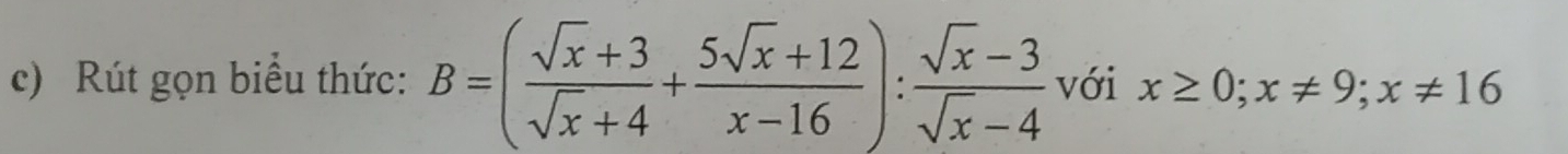 Rút gọn biểu thức: B=( (sqrt(x)+3)/sqrt(x)+4 + (5sqrt(x)+12)/x-16 ): (sqrt(x)-3)/sqrt(x)-4  với x≥ 0; x!= 9; x!= 16