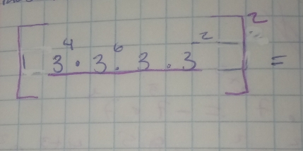 [1^4· 3^4· 3· 3^(-2)-]^2=