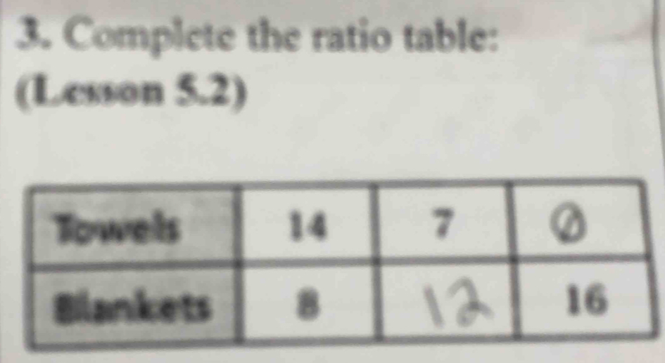 Complete the ratio table: 
(Lesson 5.2)