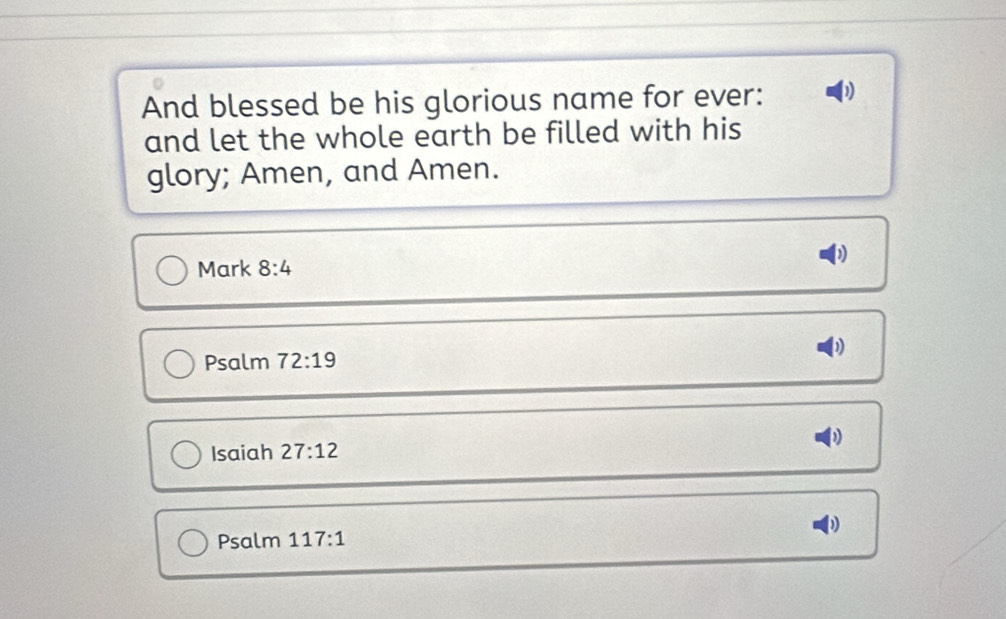 And blessed be his glorious name for ever: 
and let the whole earth be filled with his 
glory; Amen, and Amen. 
Mark 8:4
Psalm 72:19
Isaiah 27:12
Psalm 117:1