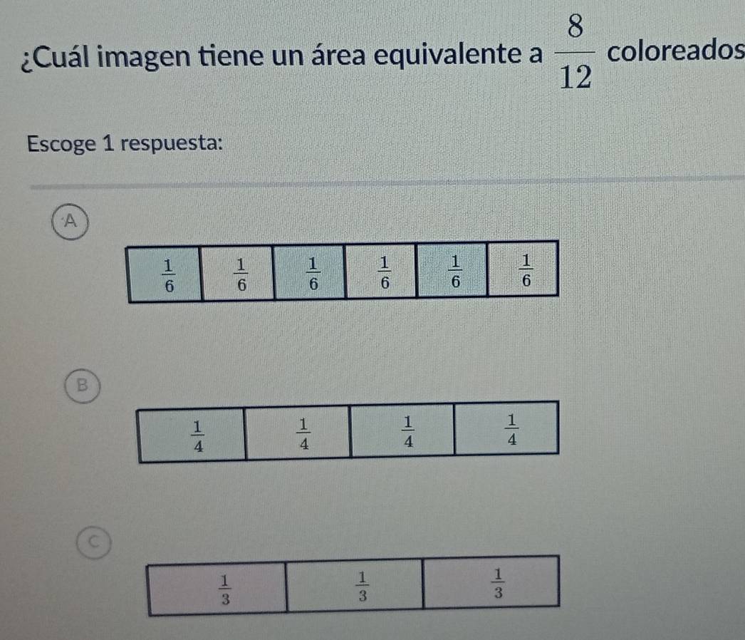 ¿Cuál imagen tiene un área equivalente a  8/12  coloreados
Escoge 1 respuesta:
A
B
C
 1/3 
 1/3 
 1/3 